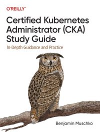 cover of the book Certified Kubernetes Administrator (CKA) Study Guide: In-Depth Guidance and Practice