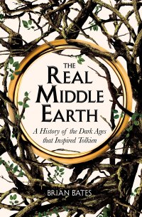 cover of the book The Real Middle-Earth: A History of the Dark Ages that Inspired Tolkien