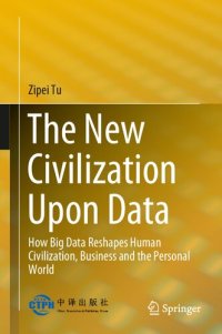 cover of the book The New Civilization Upon Data: How Big Data Reshapes Human Civilization, Business And The Personal World