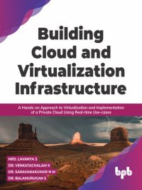 cover of the book Building Cloud and Virtualization Infrastructure: A Hands-on Approach to Virtualization and Implementation of a Private Cloud Using Real-time Use-cases