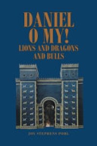 cover of the book Daniel O My!: Lions and Dragons and Bulls