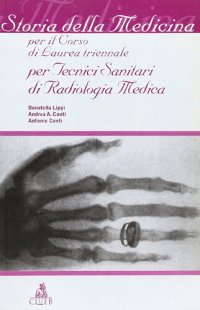 cover of the book Storia della medicina per il corso di laurea triennale per tecnici sanitari di radiologia medica