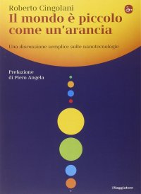 cover of the book Il mondo è piccolo come un'arancia. Una discussione semplice sulle nanotecnologie