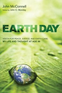 cover of the book Earth Day: Vision for Peace, Justice, and Earth Care: My Life and Thought at Age 96