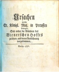 cover of the book Ursachen welche Se. Königl. Maj. in Preußen bewogen, sich wider die Absichten des Wienerschen Hofes zu setzen und deren Ausführung zuvorzukommen