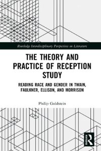 cover of the book The Theory and Practice of Reception Study: Reading Race and Gender in Twain, Faulkner, Ellison, and Morrison