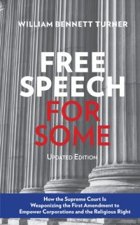 cover of the book Free Speech for Some: How the Supreme Court Is Weaponizing the First Amendment to Empower Corporations and the Religious Right