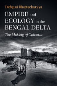 cover of the book Empire and Ecology in the Bengal Delta: The Making of Calcutta