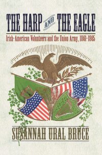 cover of the book The Harp and the Eagle: Irish-American Volunteers and the Union Army, 1861-1865