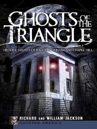 cover of the book Ghosts of the Triangle: Historic Haunts of Raleigh, Durham and Chapel Hill