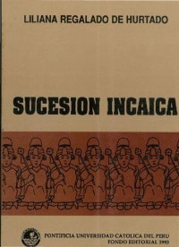 cover of the book La sucesión incaica. Aproximación al mando y poder entre los incas a partir de la crónica de Juan de Betanzos