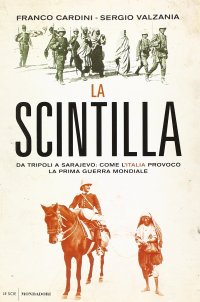 cover of the book La scintilla. Da Tripoli a Sarajevo: come l'Italia provocò la prima guerra mondiale