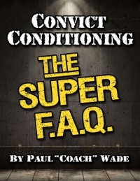 cover of the book Convict Conditioning: The Super F.A.Q.