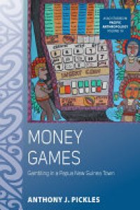 cover of the book Money Games: Gambling in a Papua New Guinea Town