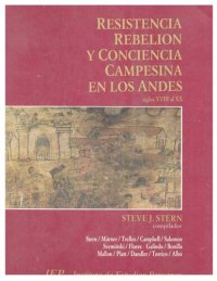 cover of the book Resistencia, rebelión y conciencia campesina en los Andes. Siglos XVIII al XX [INCOMPLETO]