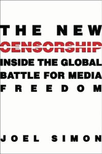 cover of the book The New Censorship: Inside The Global Battle For Media Freedom