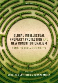 cover of the book Global Intellectual Property Protection And New Constitutionalism: Hedging Exclusive Rights