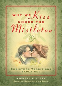 cover of the book Why We Kiss under the Mistletoe: Christmas Traditions Explained