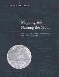 cover of the book Mapping and Naming the Moon: A History of Lunar Cartography and Nomenclature