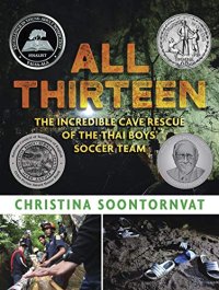 cover of the book All Thirteen: The Incredible Cave Rescue of the Thai Boys' Soccer Team (Newbery Honor Book)