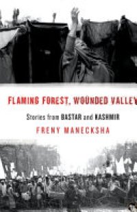 cover of the book Flaming Forest, Wounded Valley: Stories from Bastar and Kashmir