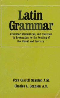 cover of the book Latin Grammar: Grammar, Vocabularies, and Exercises in Preparation for the Reading of the Missal and Breviary