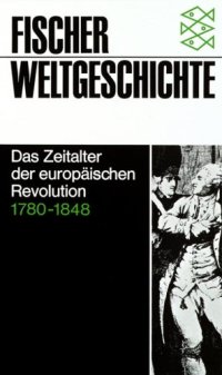 cover of the book Fischer Weltgeschichte, Bd.26, Das Zeitalter der europäischen Revolution 1780-1848