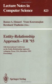 cover of the book Entity-Relationship Approach — ER '93: 12th International Conference on the Entity-Relationship Approach Arlington, Texas, USA, December 15–17, 1993 Proceedings