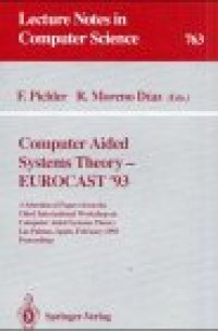 cover of the book Computer Aided Systems Theory — EUROCAST '93: A Selection of Papers from the Third International Workshop on Computer Aided Systems Theory Las Palmas, Spain, February 22–26, 1993 Proceedings