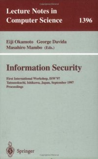 cover of the book Information Security: First International Workshop, ISW'97 Tatsunokuchi, Ishikawa, Japan September 17–19, 1997 Proceedings