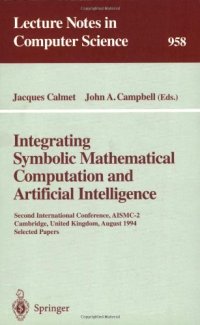 cover of the book Integrating Symbolic Mathematical Computation and Artificial Intelligence: Second International Conference, AISMC-2 Cambridge, United Kingdom, August 3–5, 1994 Selected Papers