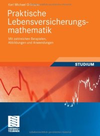 cover of the book Praktische Lebensversicherungsmathematik: Mit Zahlreichen Beispielen, Abbildungen und Anwendungen