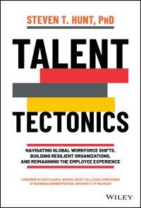 cover of the book Talent Tectonics: Navigating Global Workforce Shifts, Building Resilient Organizations and Reimagining the Employee Experience