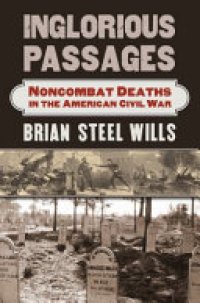 cover of the book Inglorious Passages: Noncombat Deaths in the American Civil War