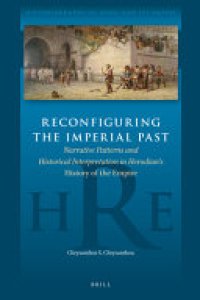 cover of the book Reconfiguring the Imperial Past: Narrative Patterns and Historical Interpretation in Herodian's History of the Empire