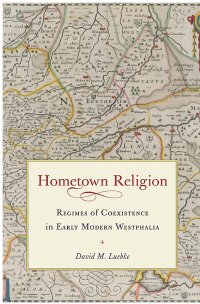 cover of the book Hometown Religion: Regimes of Coexistence in Early Modern Westphalia