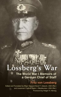 cover of the book Lossberg's War: The World War I Memoirs of a German Chief of Staff (Foreign Military Studies)