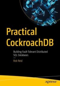 cover of the book Practical CockroachDB: Building Fault-Tolerant Distributed SQL Databases