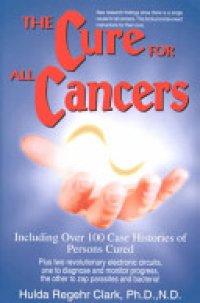 cover of the book Hulda Clark The Cure for All Cancers: Including Over 100 Case Histories of Persons Cured