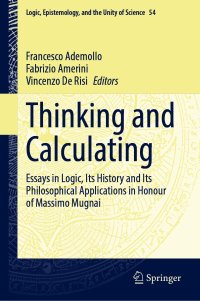 cover of the book Thinking and Calculating: Essays in Logic, Its History and Its Philosophical Applications in Honour of Massimo Mugnai