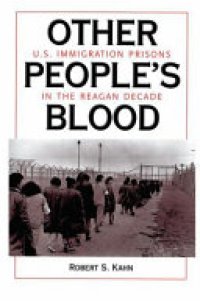 cover of the book Other People's Blood: U.S. Immigration Prisons in the Reagan Decade