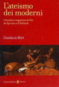 cover of the book L'ateismo dei moderni. Filosofia e negazione di Dio da Spinoza a d'Holbach