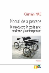 cover of the book Moduri de a percepe. O introducere in teoria artei moderne si contemporane