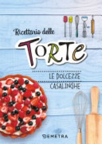 cover of the book Torte: le dolcezze casalinghe