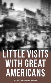 cover of the book Little Visits with Great Americans: Anecdotes, Life Lessons and Interviews