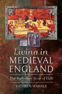 cover of the book Living in Medieval England: The Turbulent Year of 1326