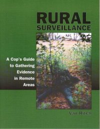 cover of the book Rural Surveillance: A Cop's Guide to Gathering Evidence in Remote Areas