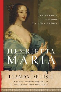 cover of the book Henrietta Maria: The Warrior Queen Who Divided a Nation