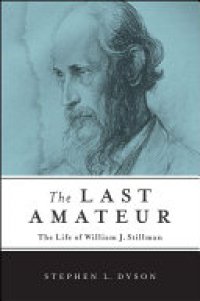 cover of the book The Last Amateur: The Life of William J. Stillman