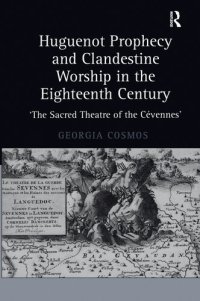 cover of the book Huguenot Prophecy and Clandestine Worship in the Eighteenth Century